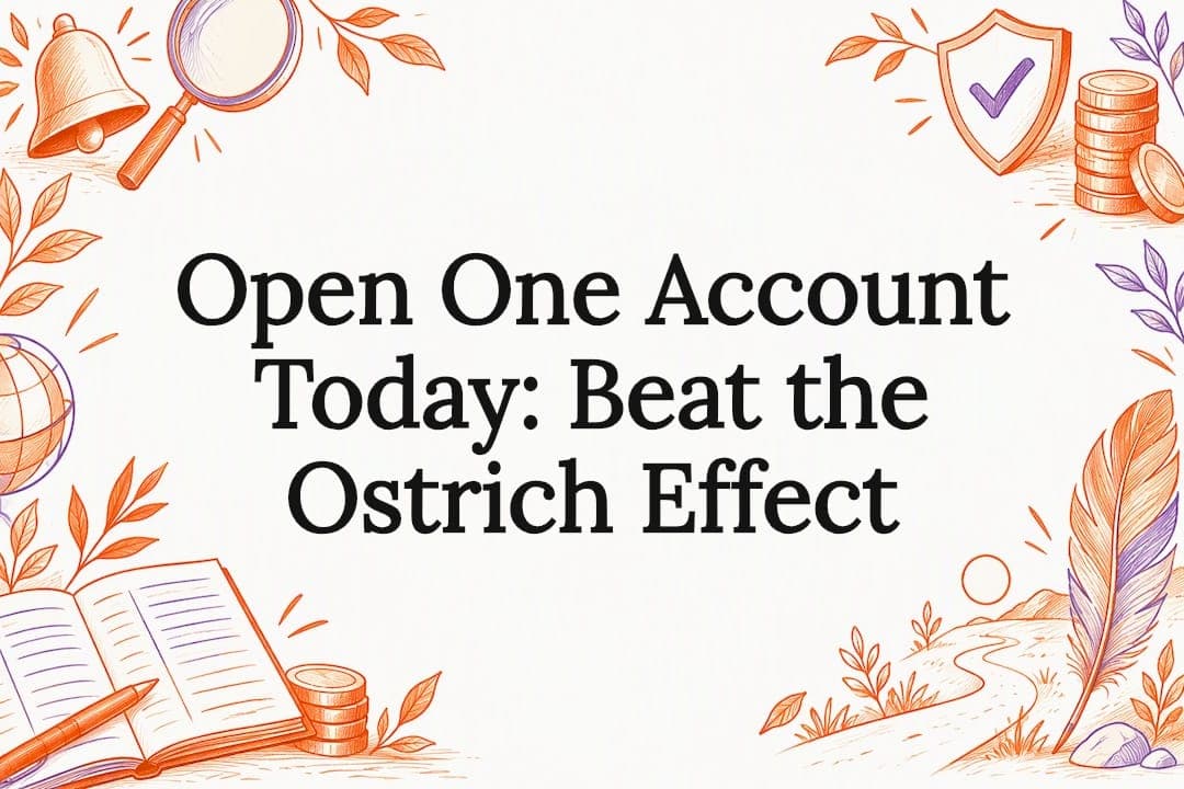 Open One Account Today: Beat the Ostrich Effect